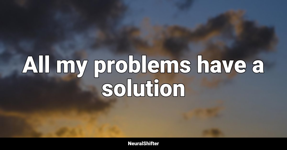 All my problems have a solution