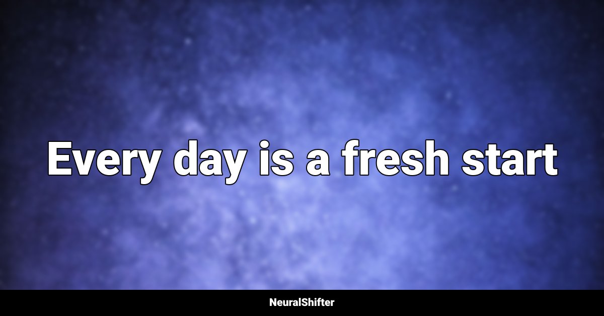 Every day is a fresh start