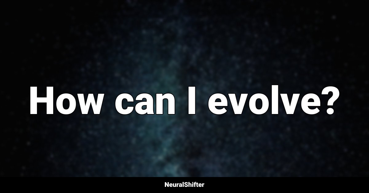 How can I evolve?