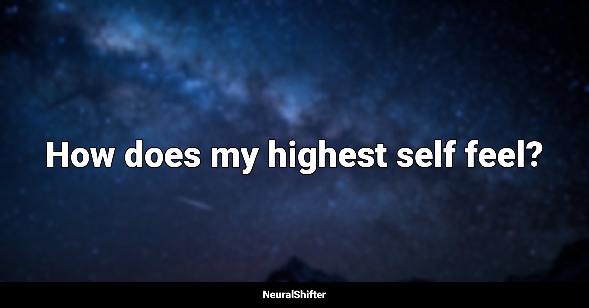 How does my highest self feel?
