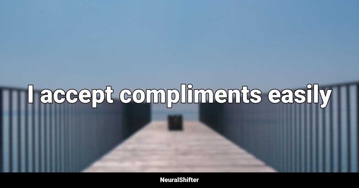 I accept compliments easily