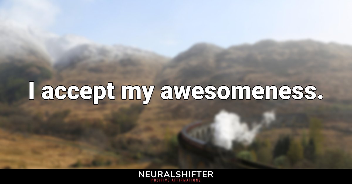 I accept my awesomeness.