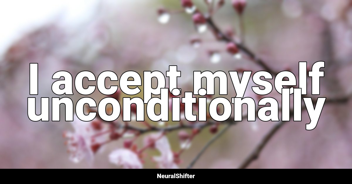 I accept myself unconditionally