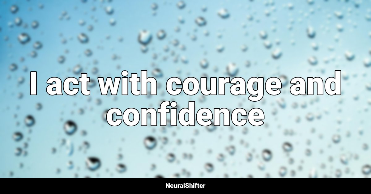 I act with courage and confidence