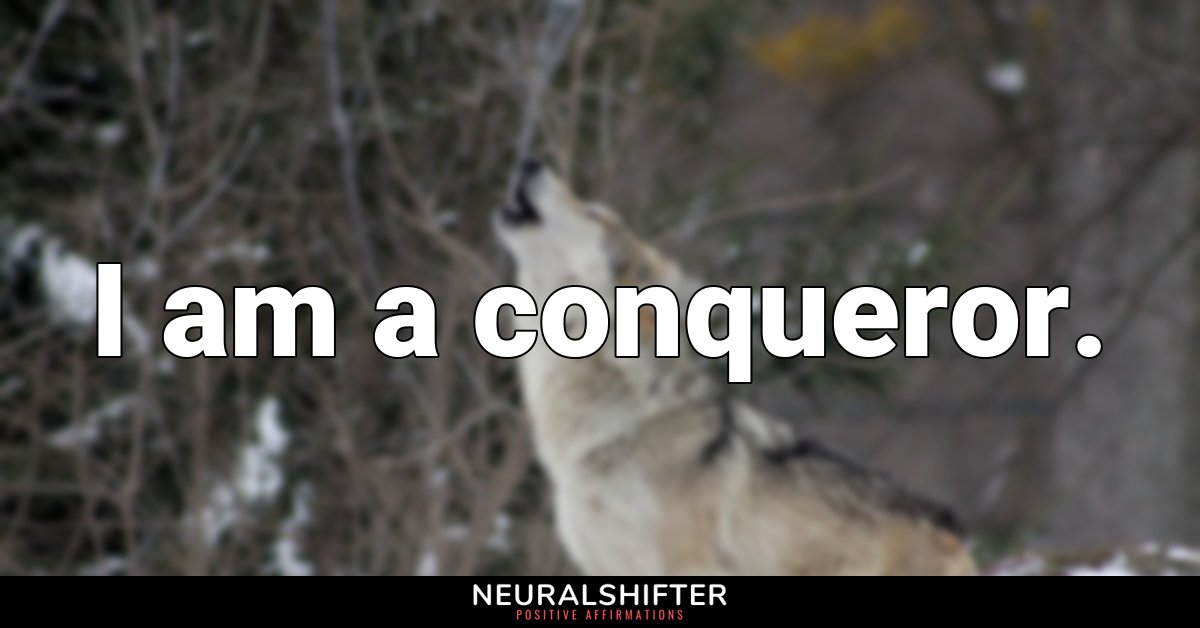 I am a conqueror.