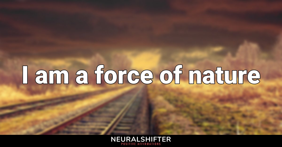 I am a force of nature