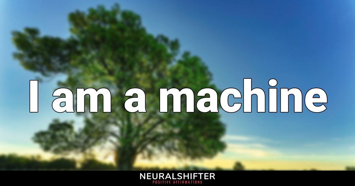 I am a machine
