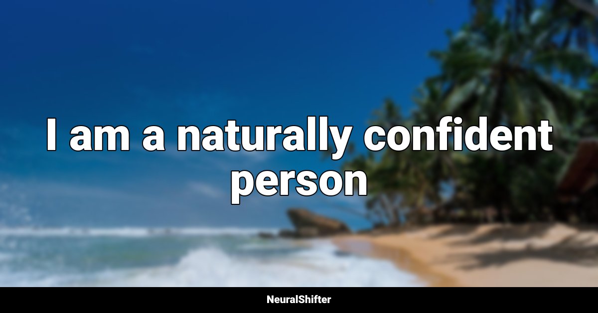 I am a naturally confident person