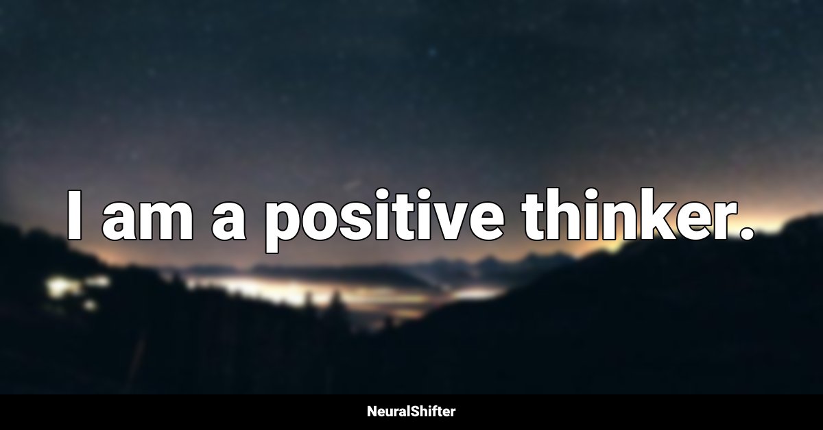 I am a positive thinker.