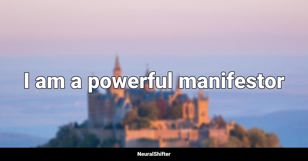 I am a powerful manifestor