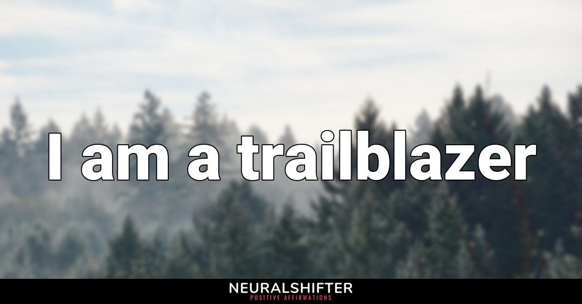 I am a trailblazer