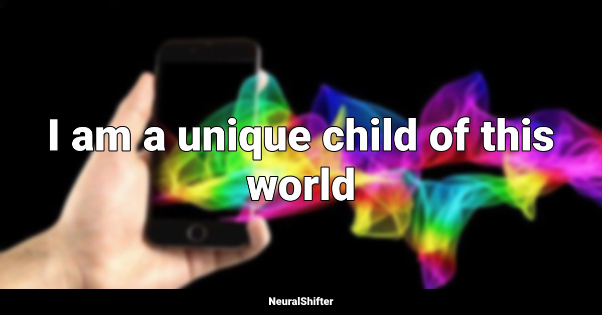 I am a unique child of this world