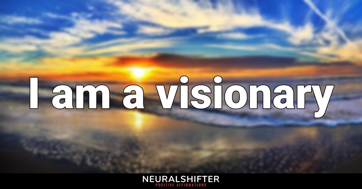 I am a visionary