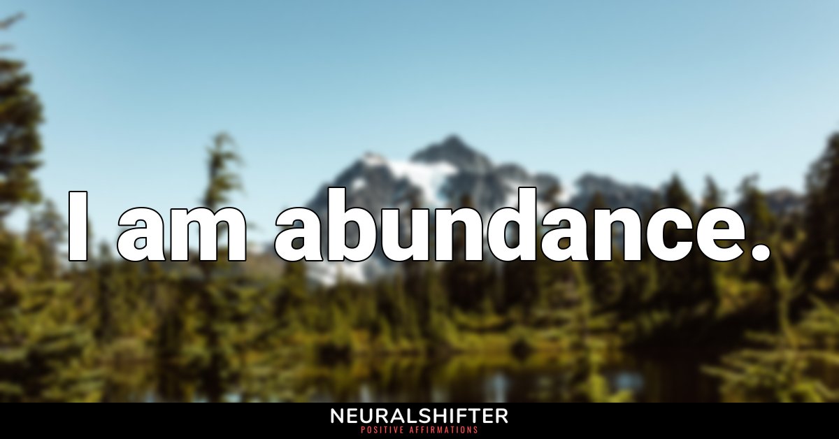 I am abundance.