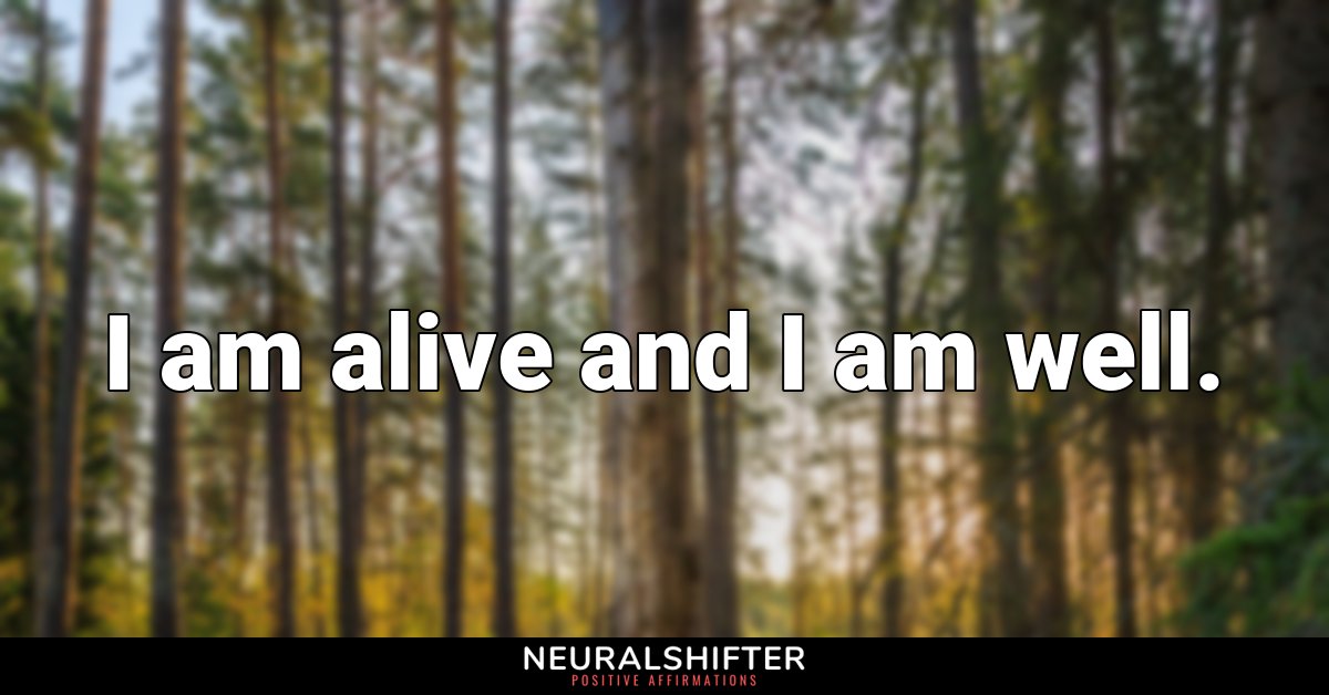I am alive and I am well.