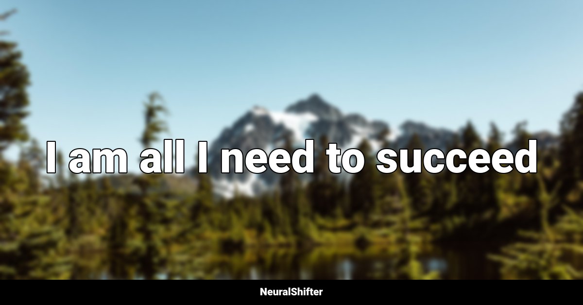 I am all I need to succeed