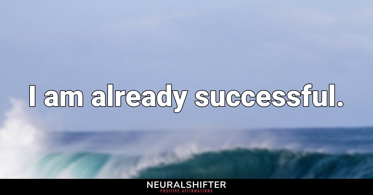 I am already successful.