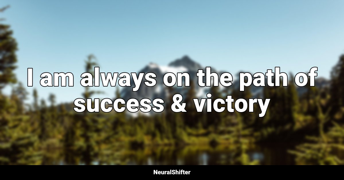 I am always on the path of success & victory