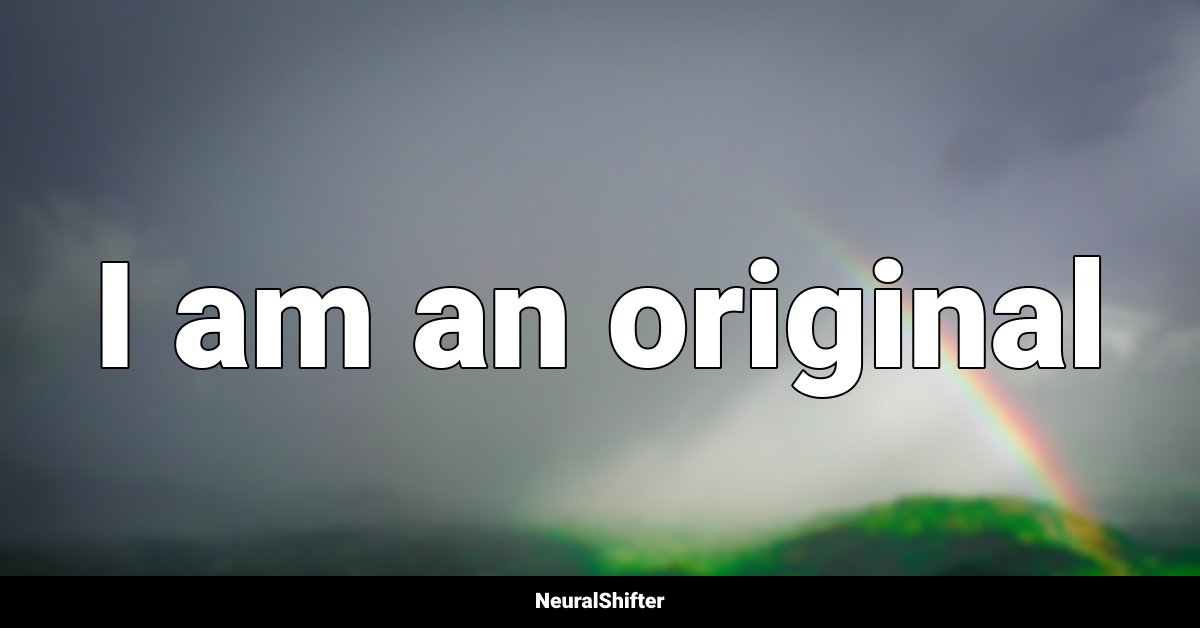 I am an original