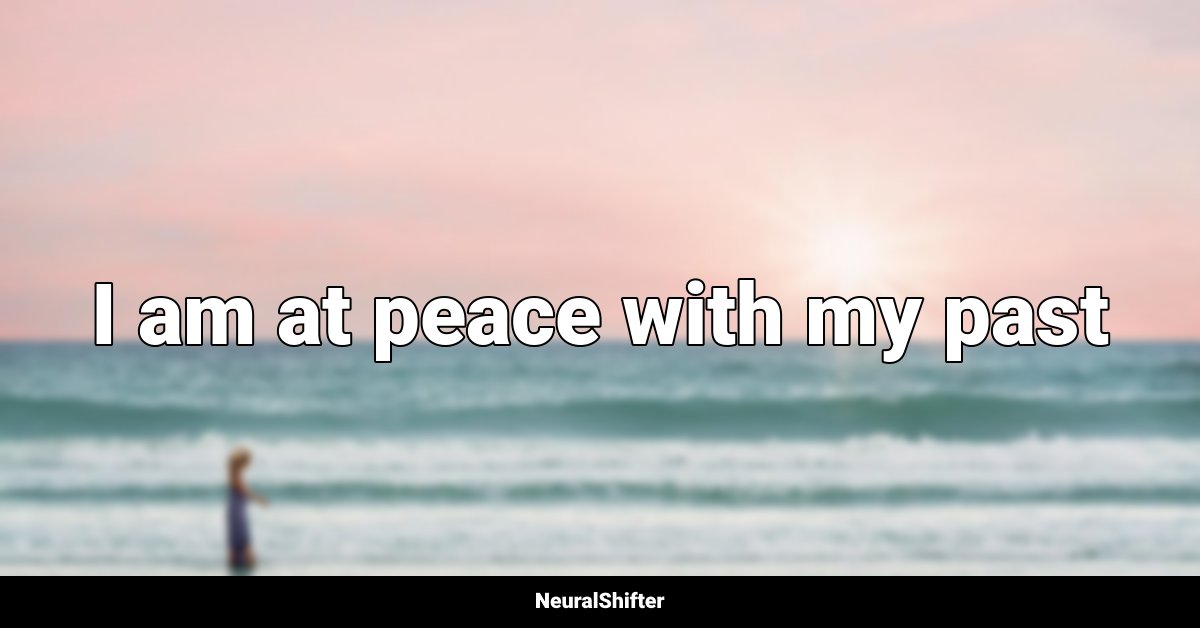 I am at peace with my past