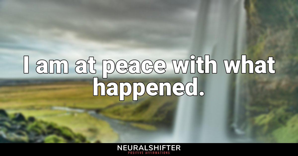 I am at peace with what happened.