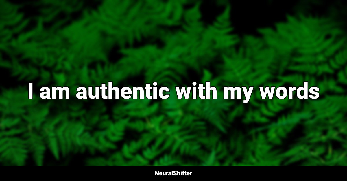I am authentic with my words