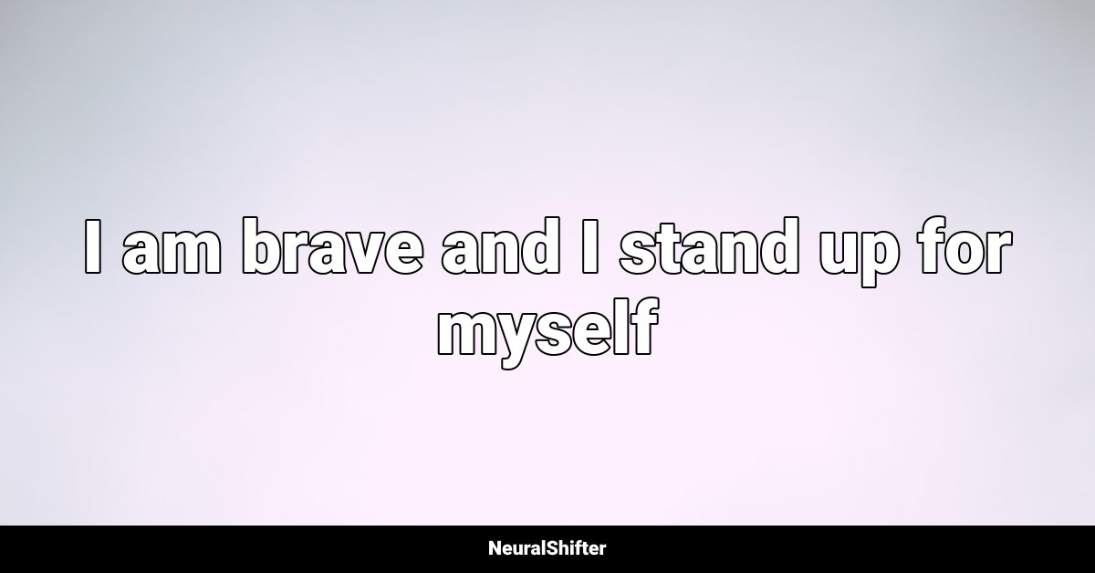 I am brave and I stand up for myself