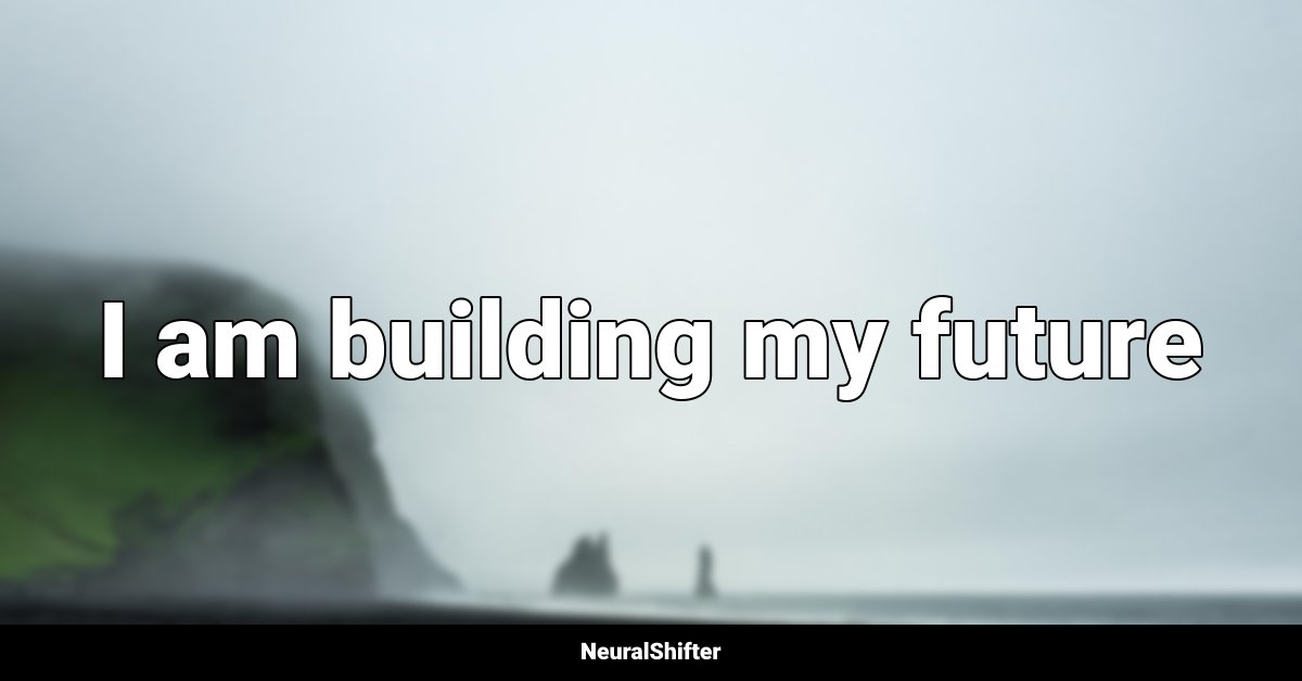 I am building my future