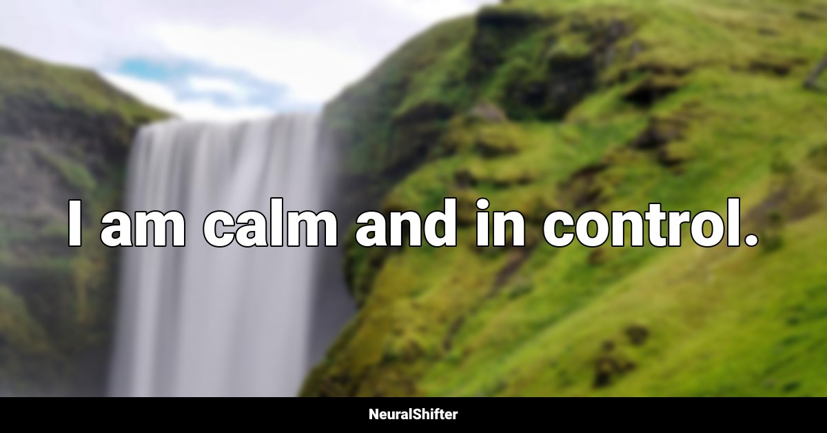 I am calm and in control.