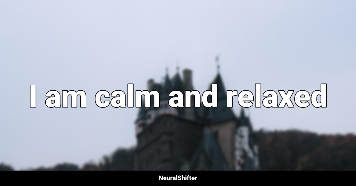 I am calm and relaxed