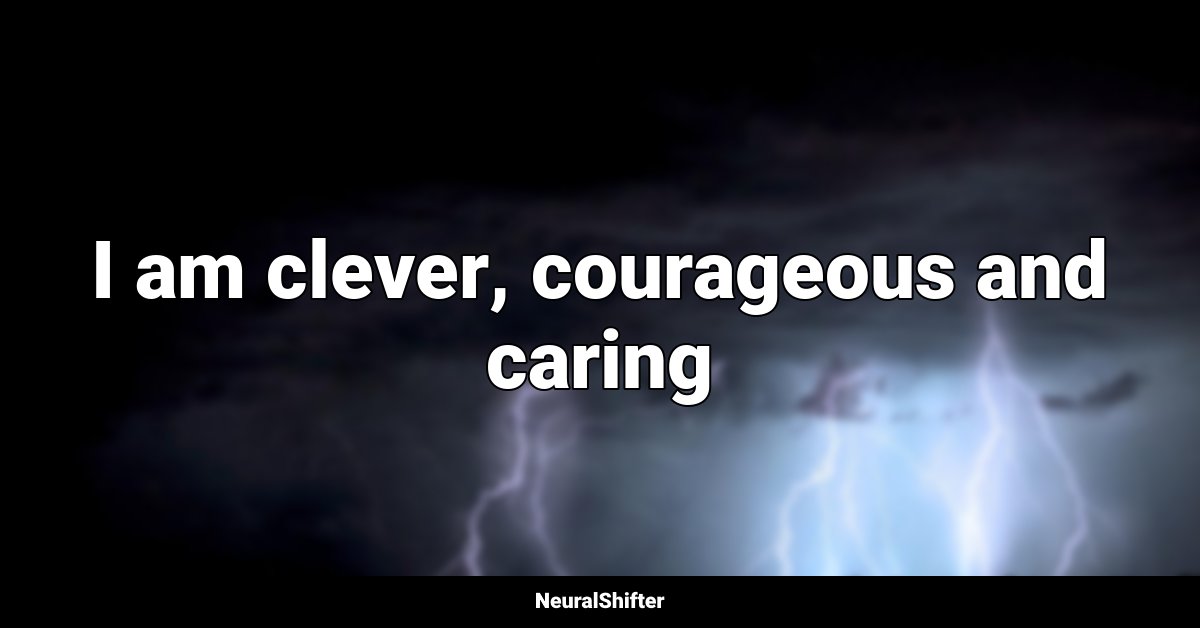 I am clever, courageous and caring