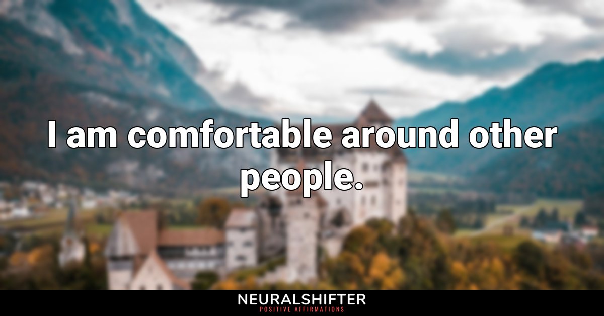 I am comfortable around other people.