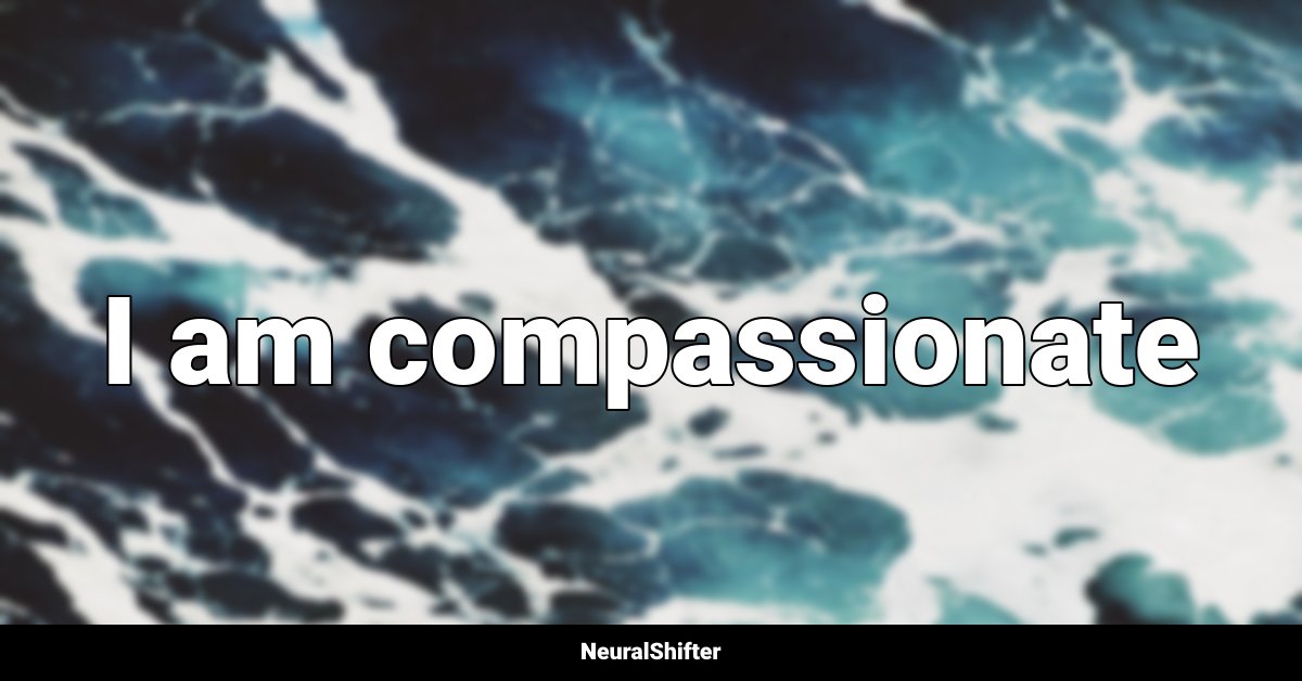 I am compassionate
