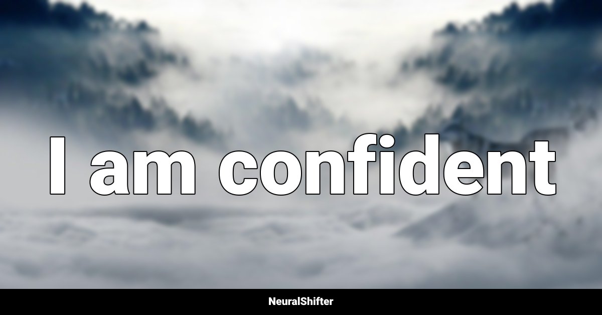 I am confident