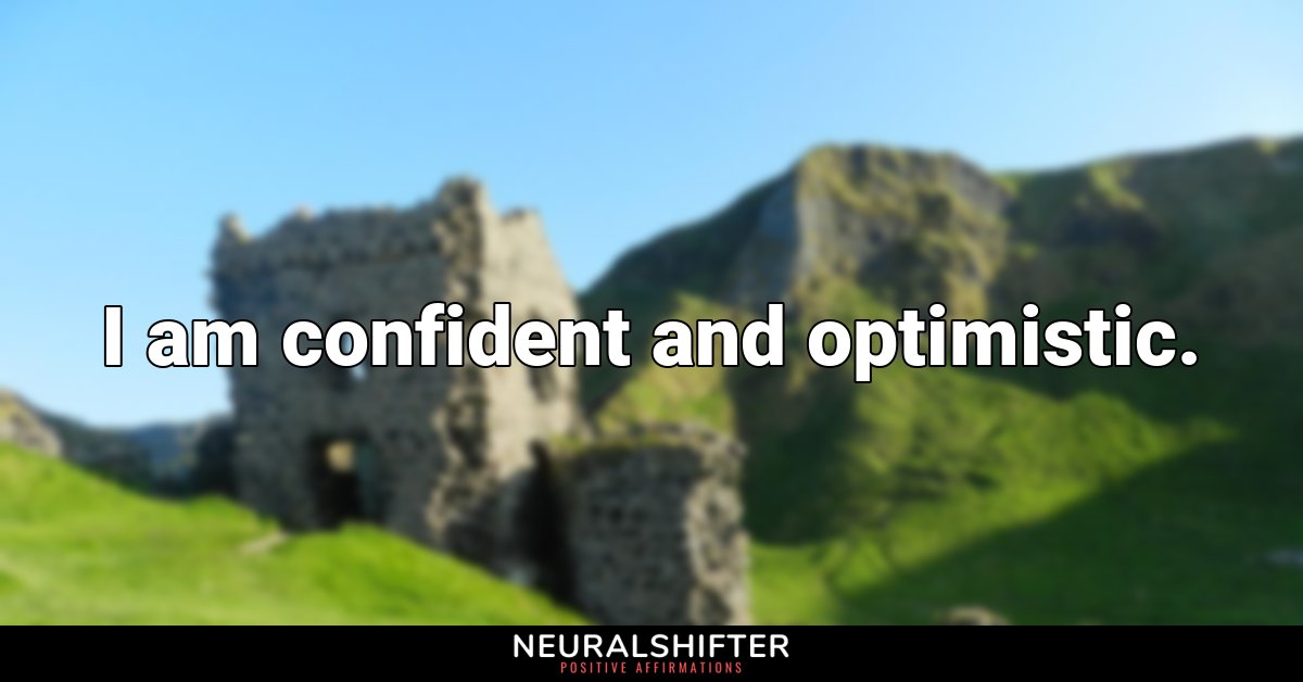 I am confident and optimistic.