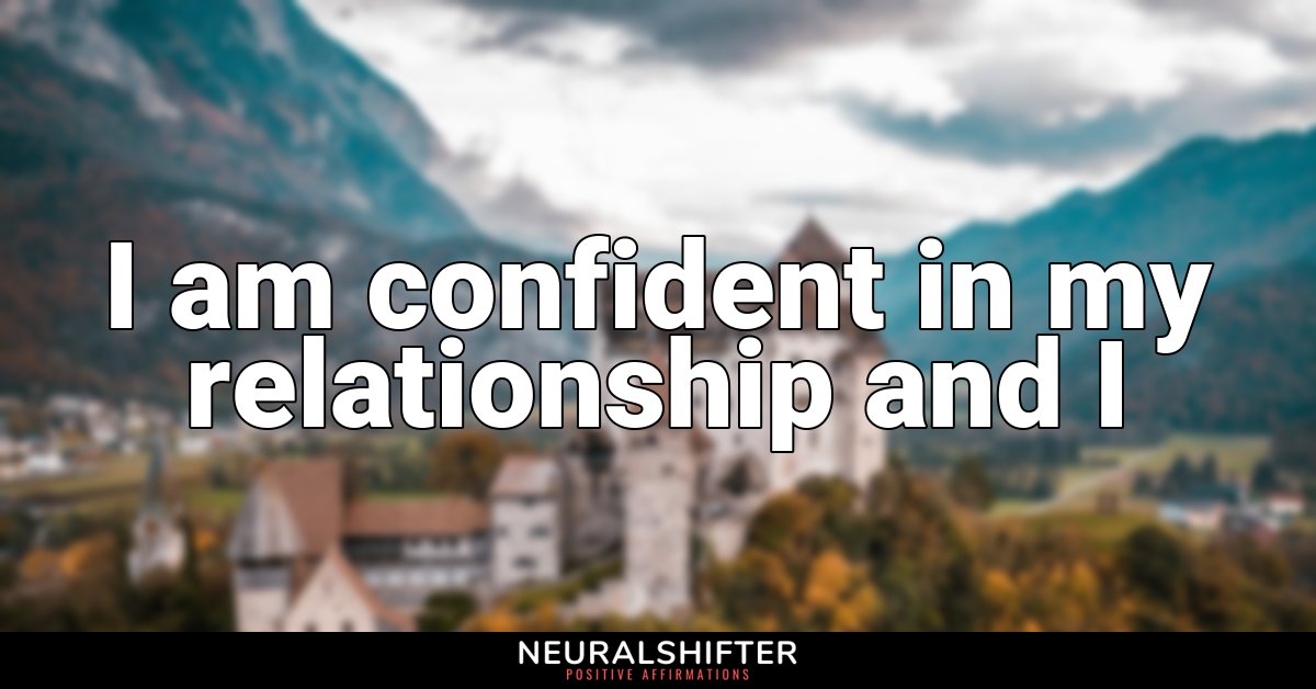 I am confident in my relationship and I