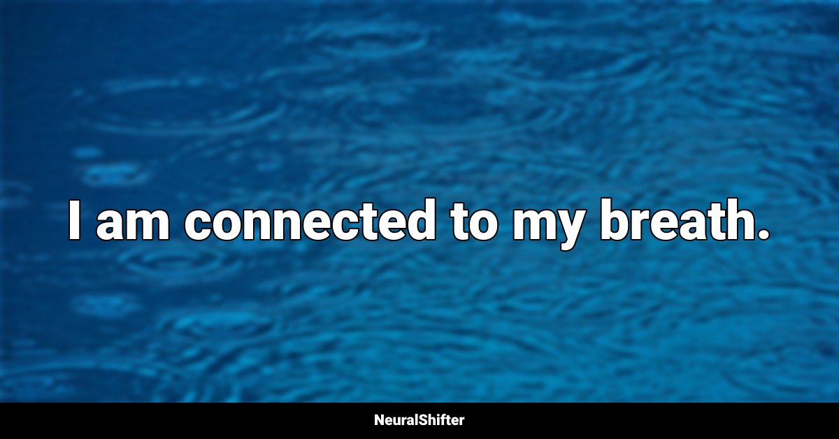 I am connected to my breath.