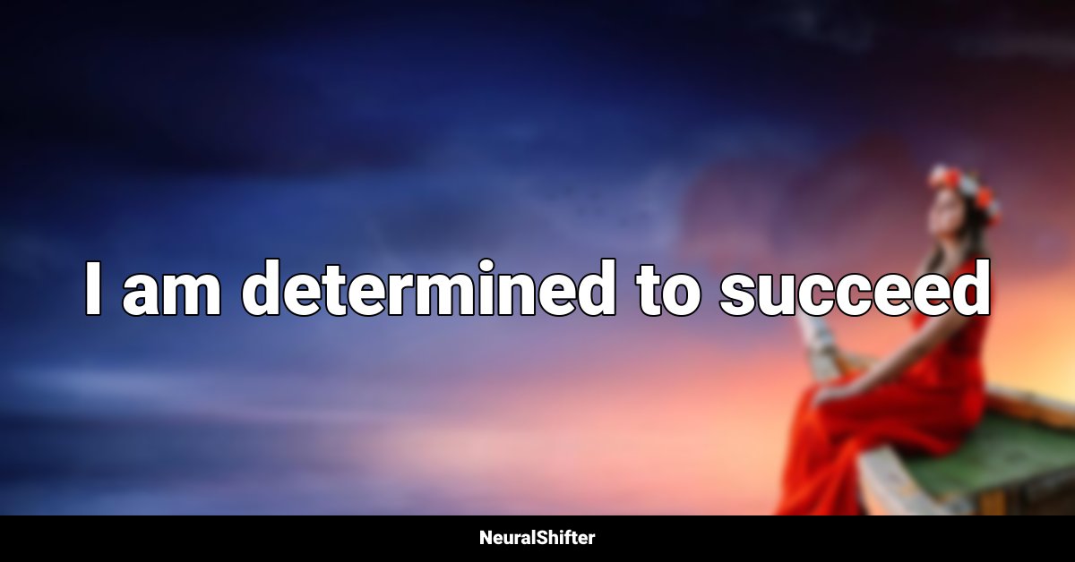 I am determined to succeed