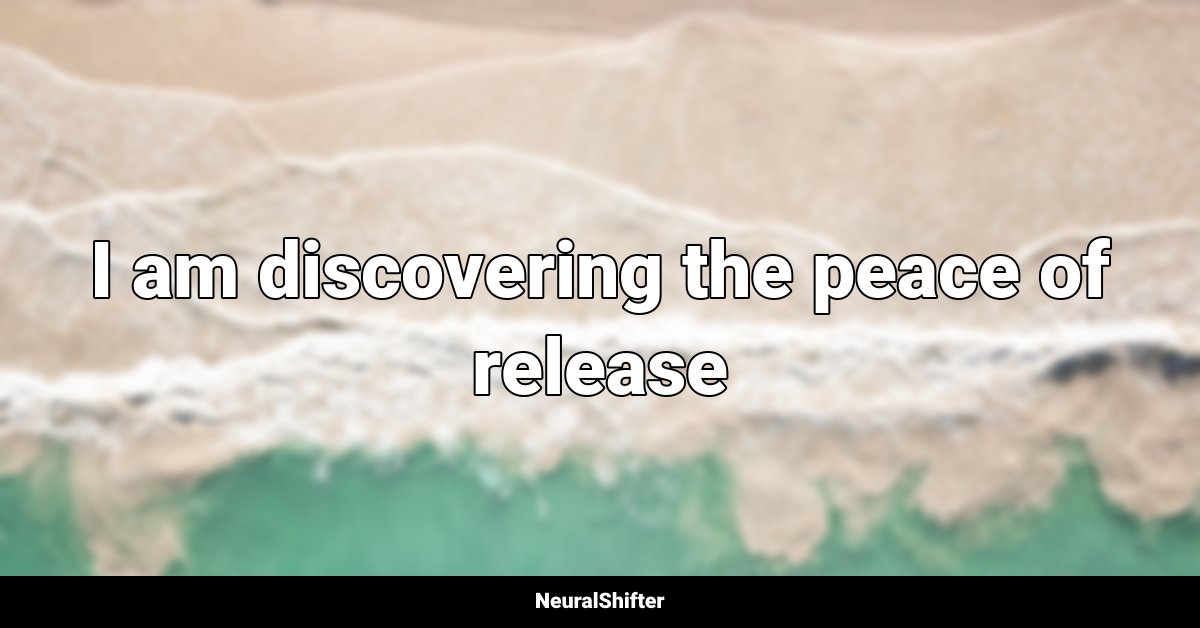 I am discovering the peace of release