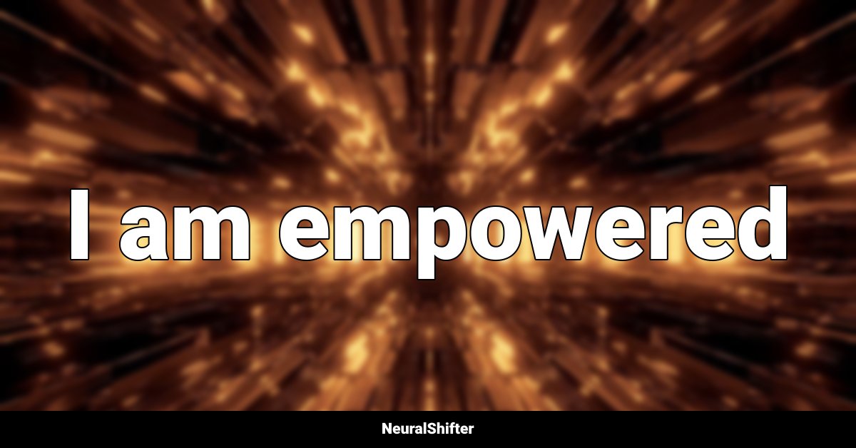 I am empowered