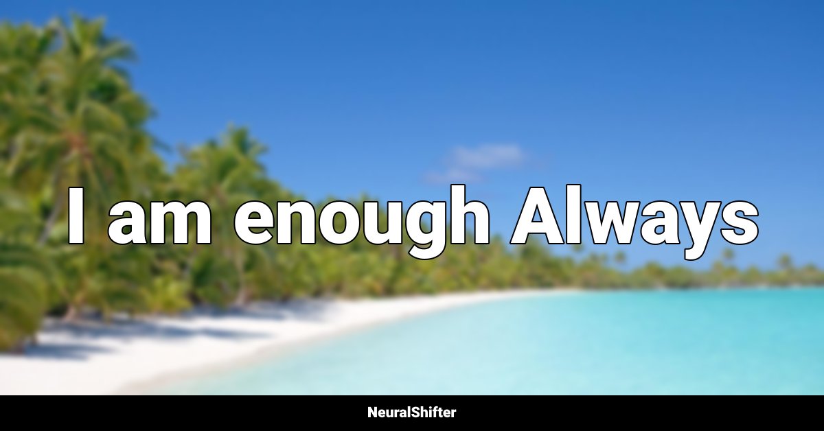 I am enough Always