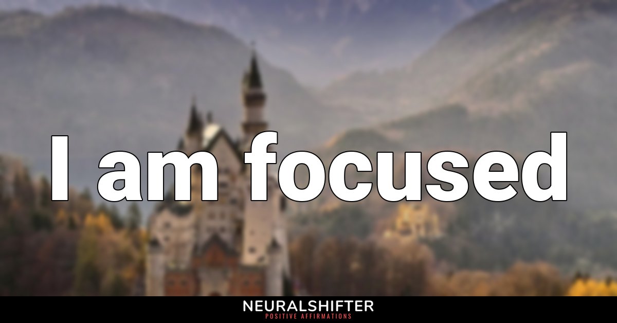 I am focused