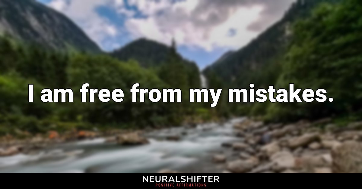 I am free from my mistakes.