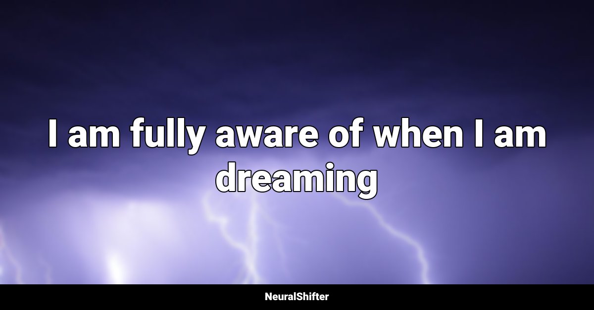 I am fully aware of when I am dreaming