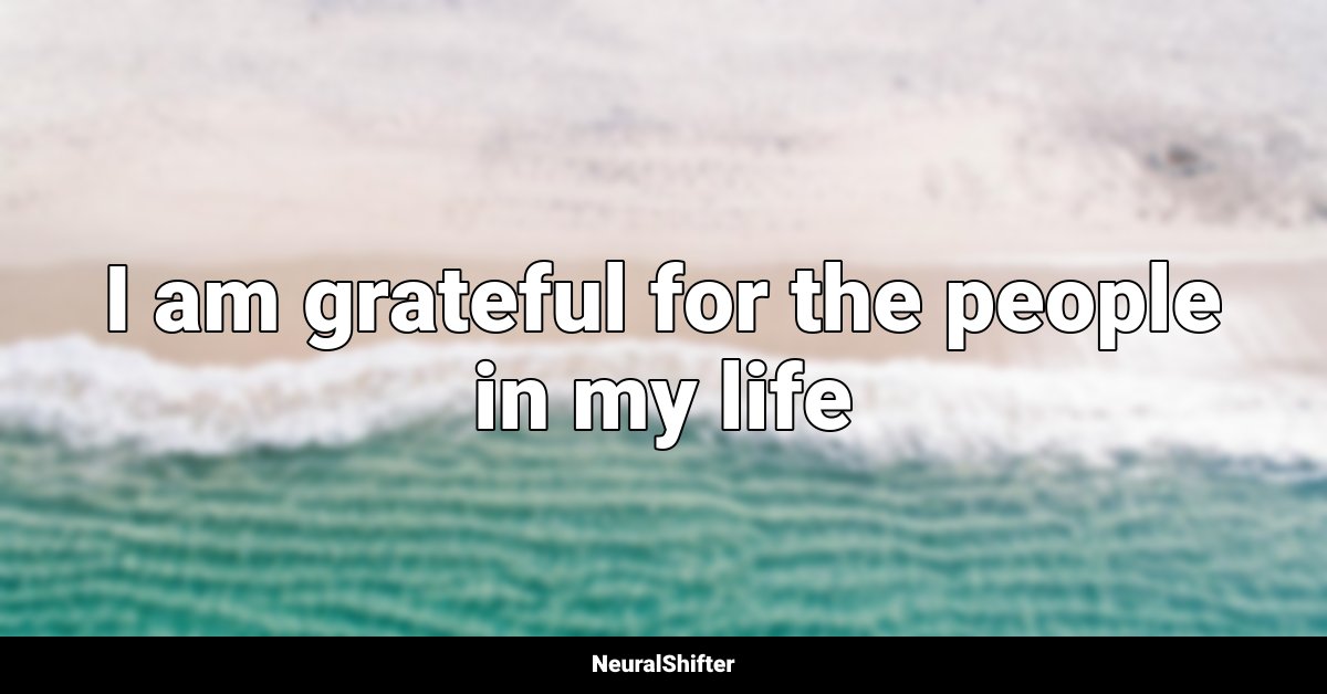 I am grateful for the people in my life