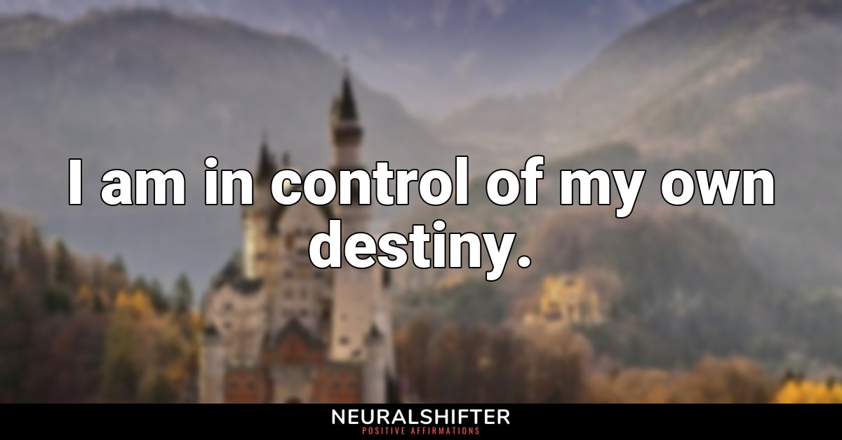 I am in control of my own destiny.