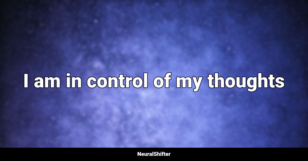 I am in control of my thoughts