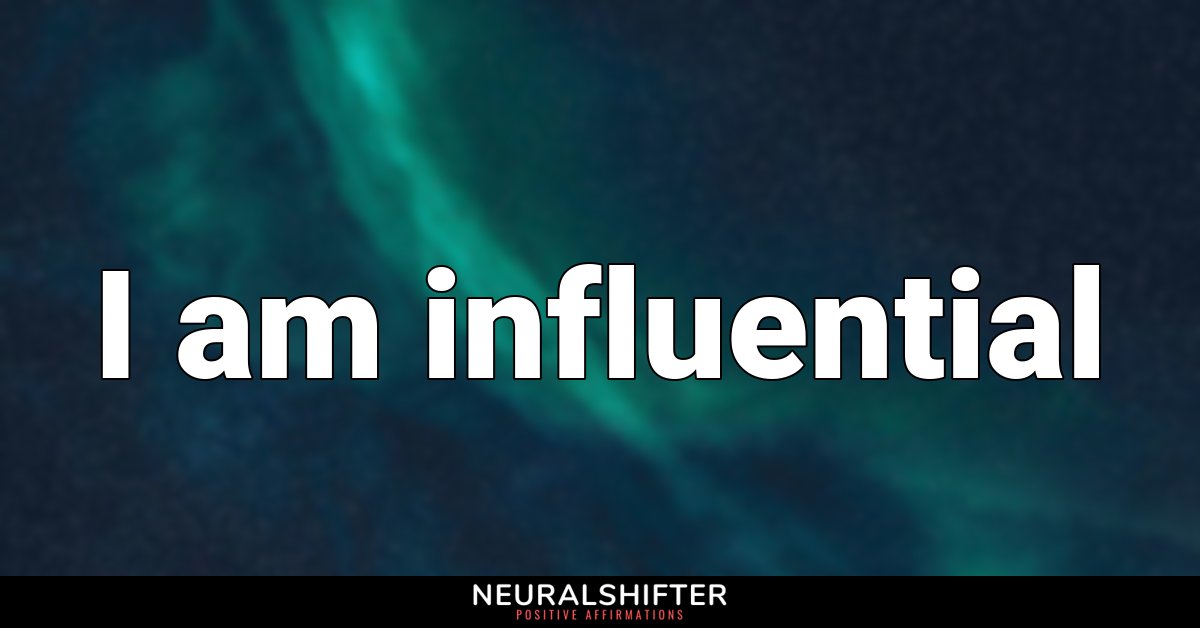 I am influential