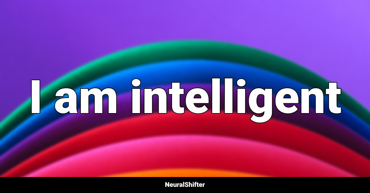 I am intelligent