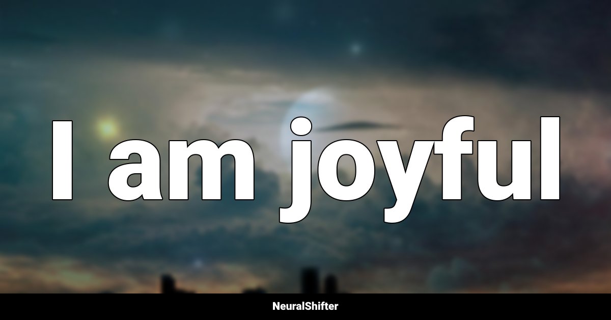 I am joyful